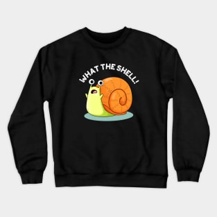 What The Shell Cute Snail Pun Crewneck Sweatshirt